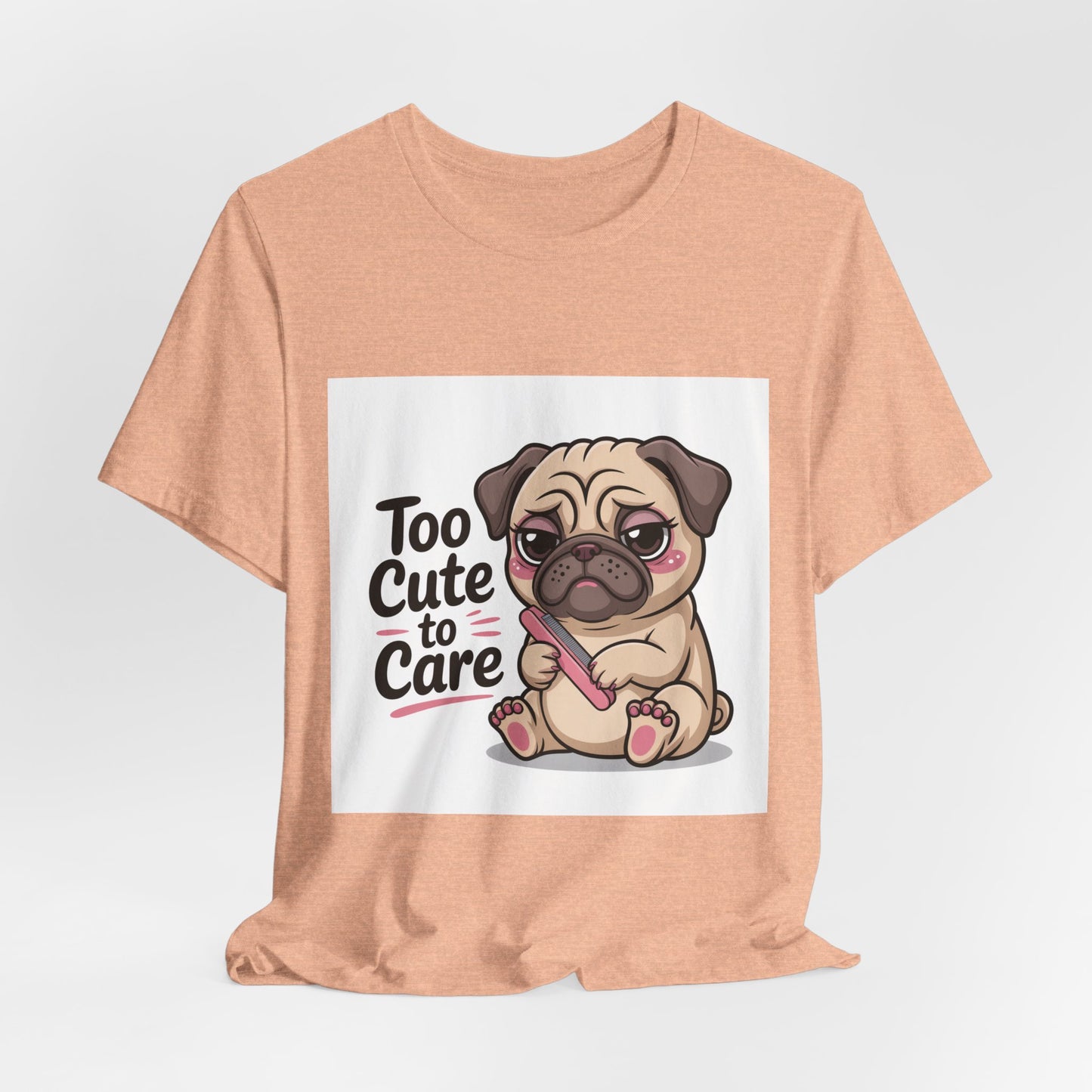 Too Cute To Care - Funny Pug T-Shirt for Dog Lovers