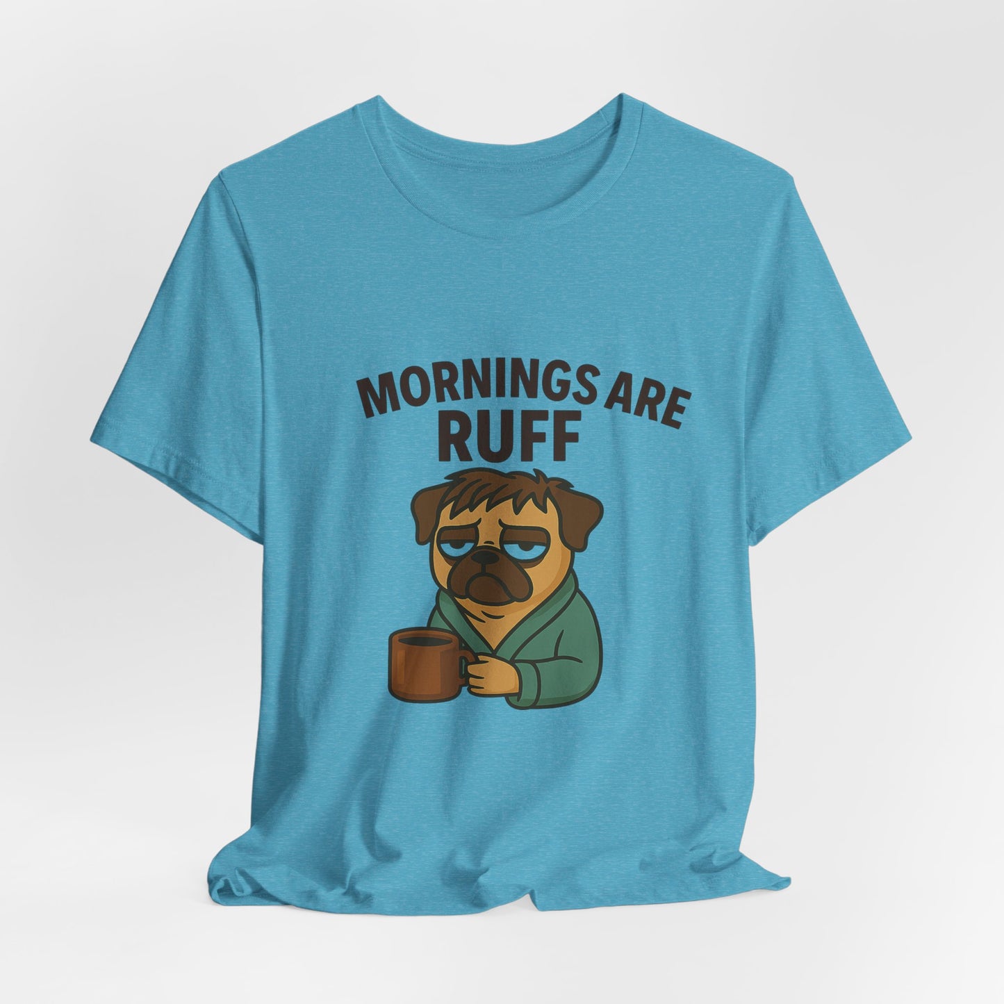Mornings Are Ruff - Pug Lover Tee