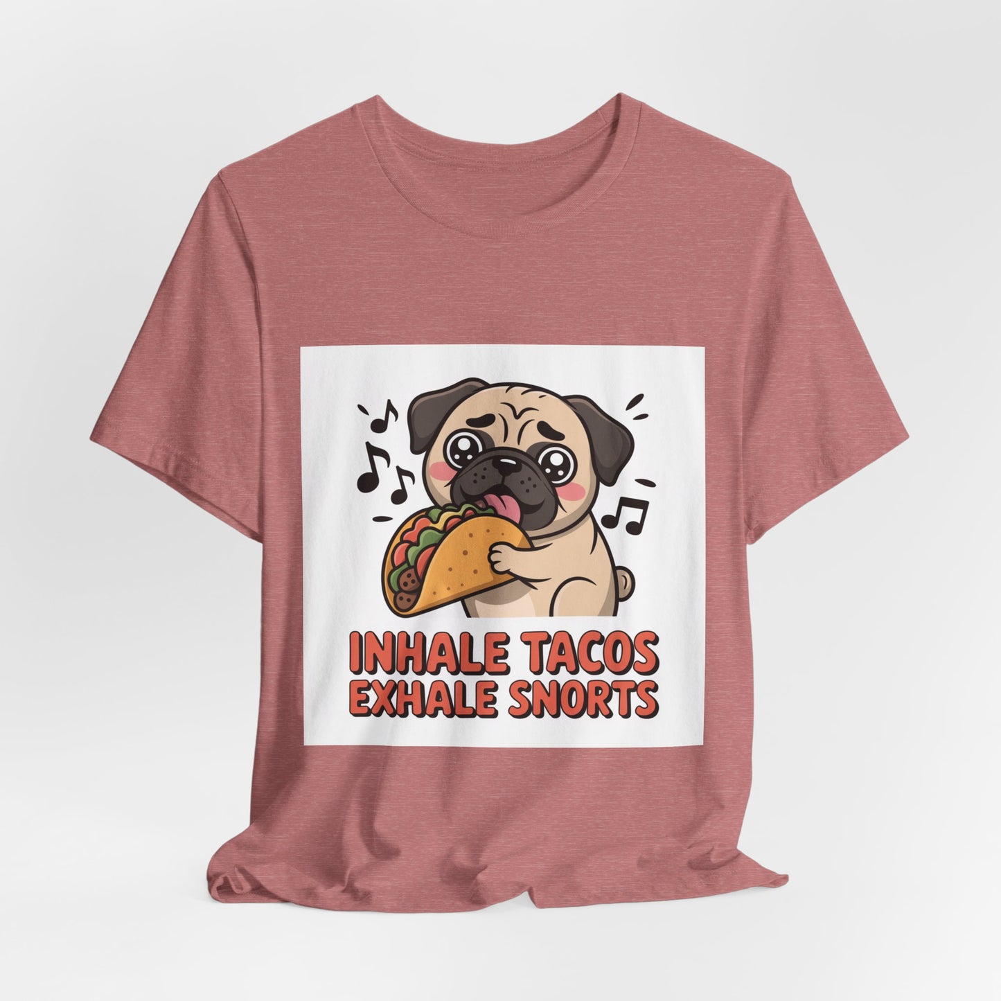 Inhale Tacos Exhale Snorts - Funny Pug T-Shirt for Dog Lovers