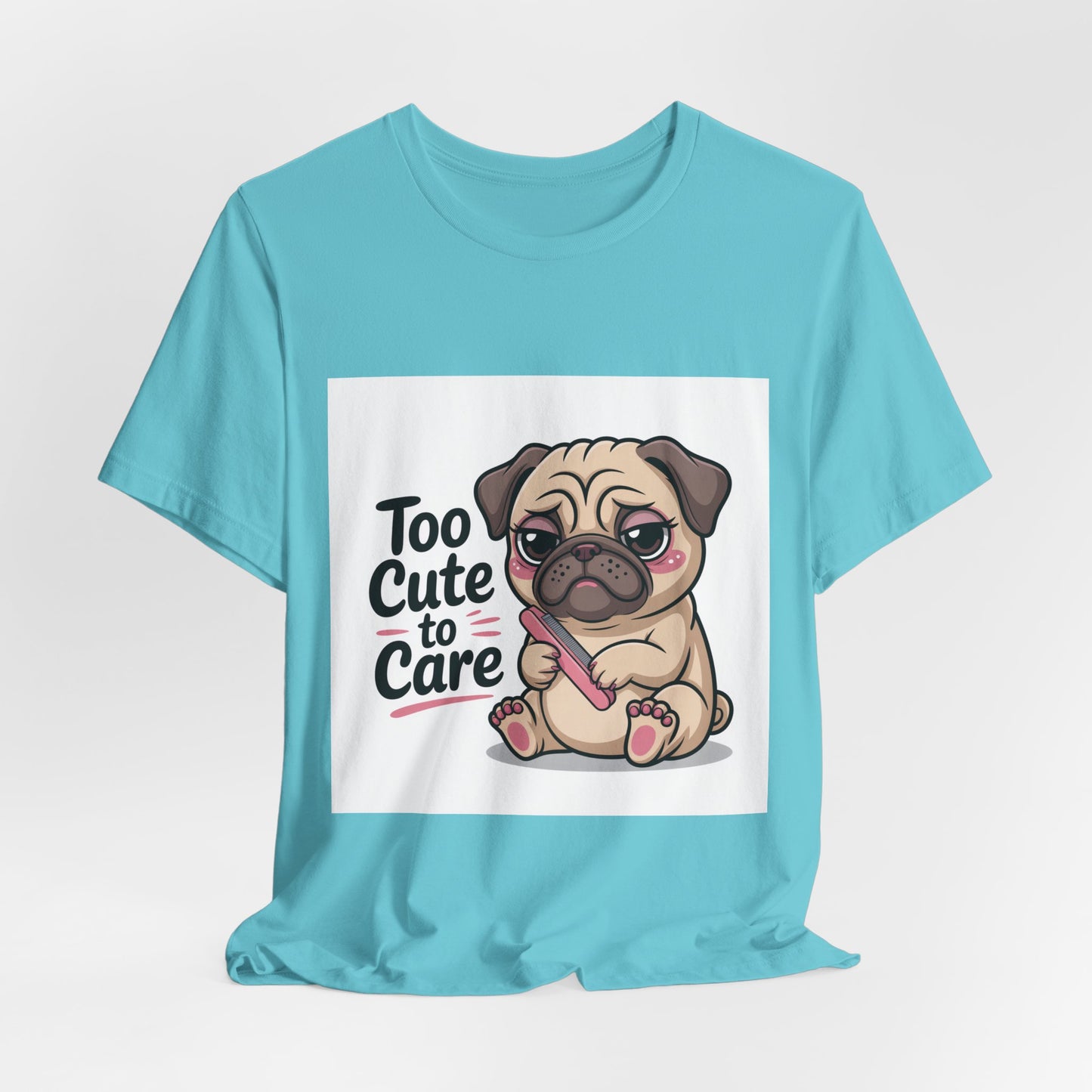 Too Cute To Care - Funny Pug T-Shirt for Dog Lovers