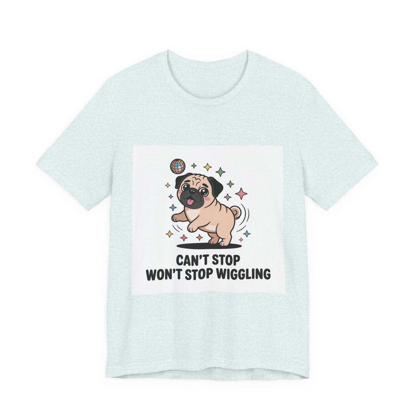 Can't Stop Won't Stop Wiggling - Funny Pug T-Shirt for Dog Lovers