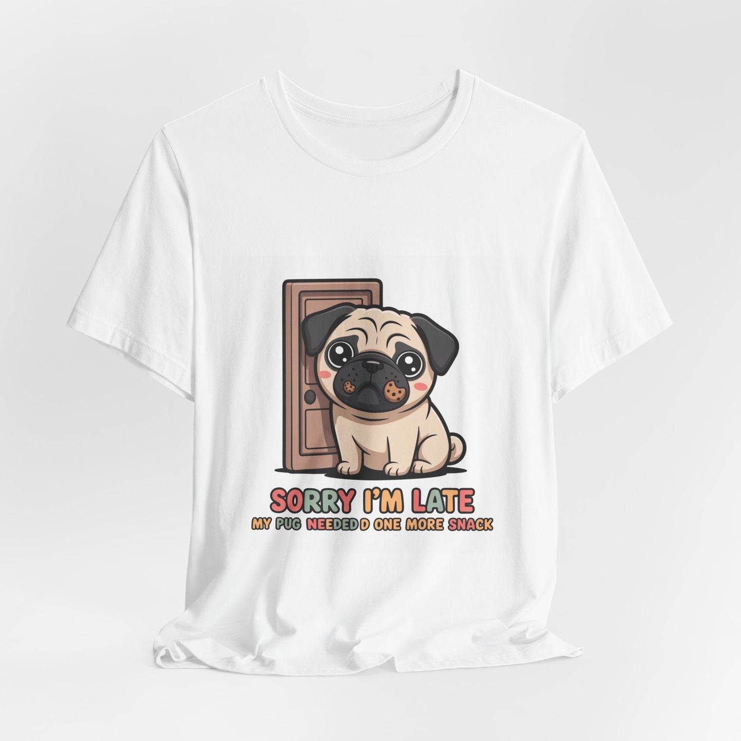 Sorry I'm Late My Pug Needed One More Snack - Funny Pug T-Shirt for Dog Lovers