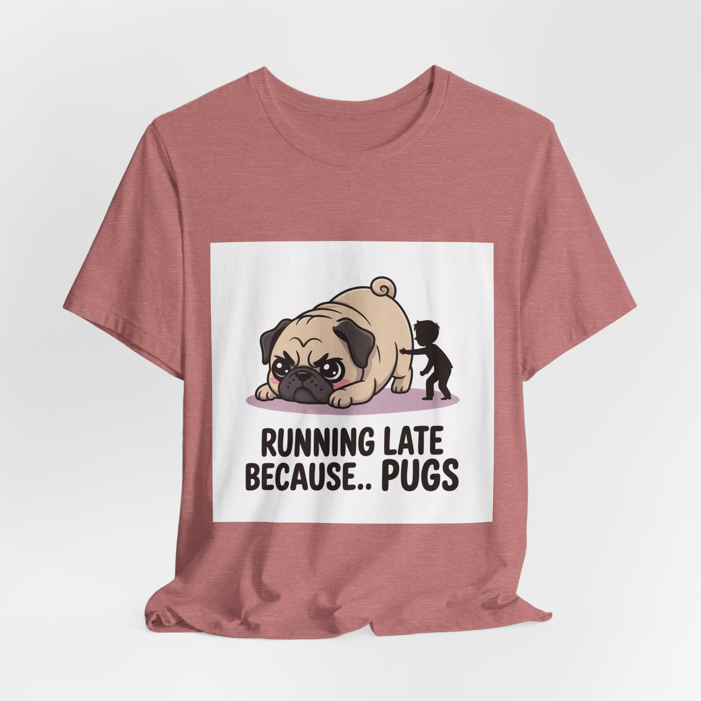 Running Late Because Pugs - Funny Pug T-Shirt for Dog Lovers