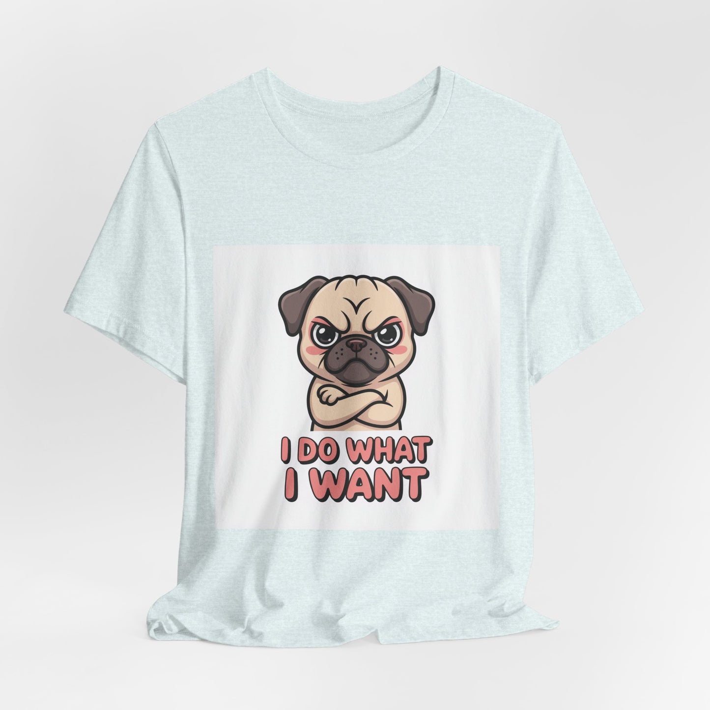 I Do What I Want - Funny Pug T-Shirt for Dog Lovers