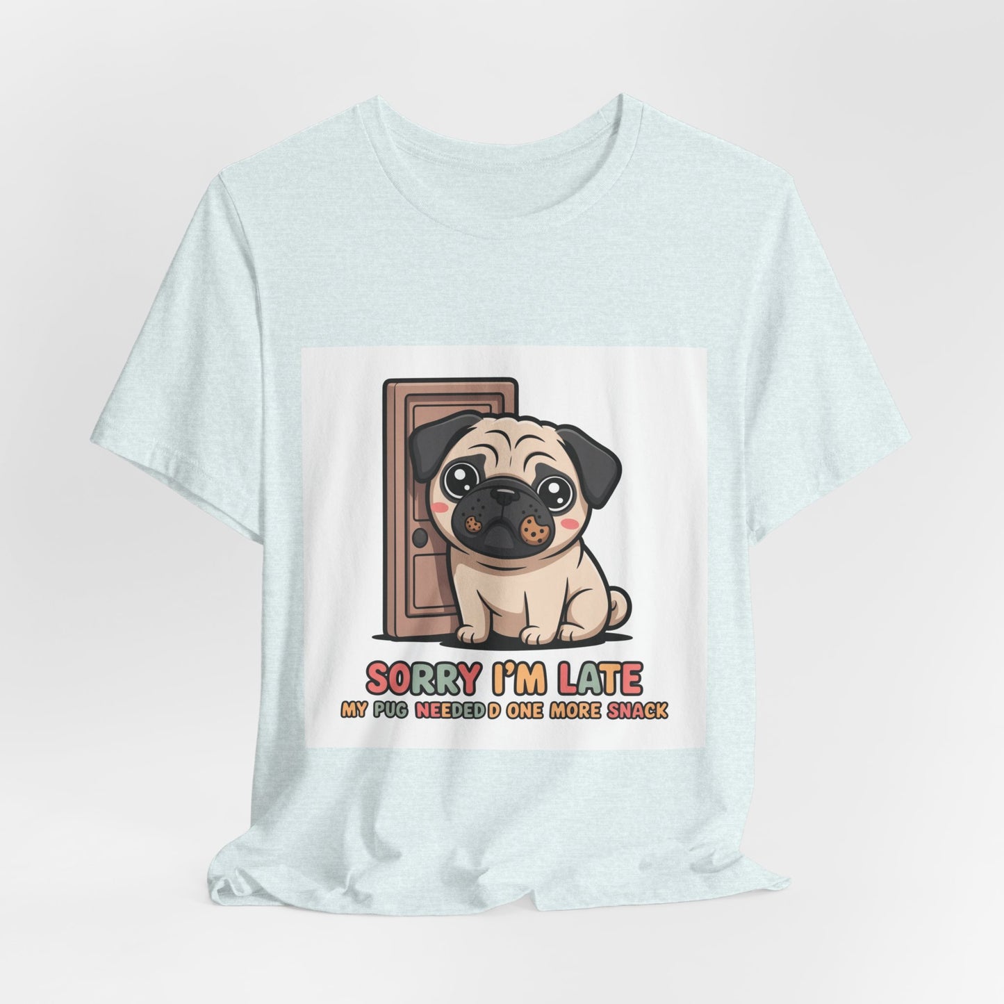 Sorry I'm Late My Pug Needed One More Snack - Funny Pug T-Shirt for Dog Lovers
