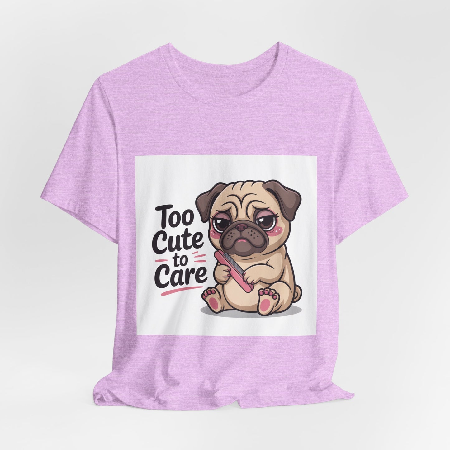 Too Cute To Care - Funny Pug T-Shirt for Dog Lovers