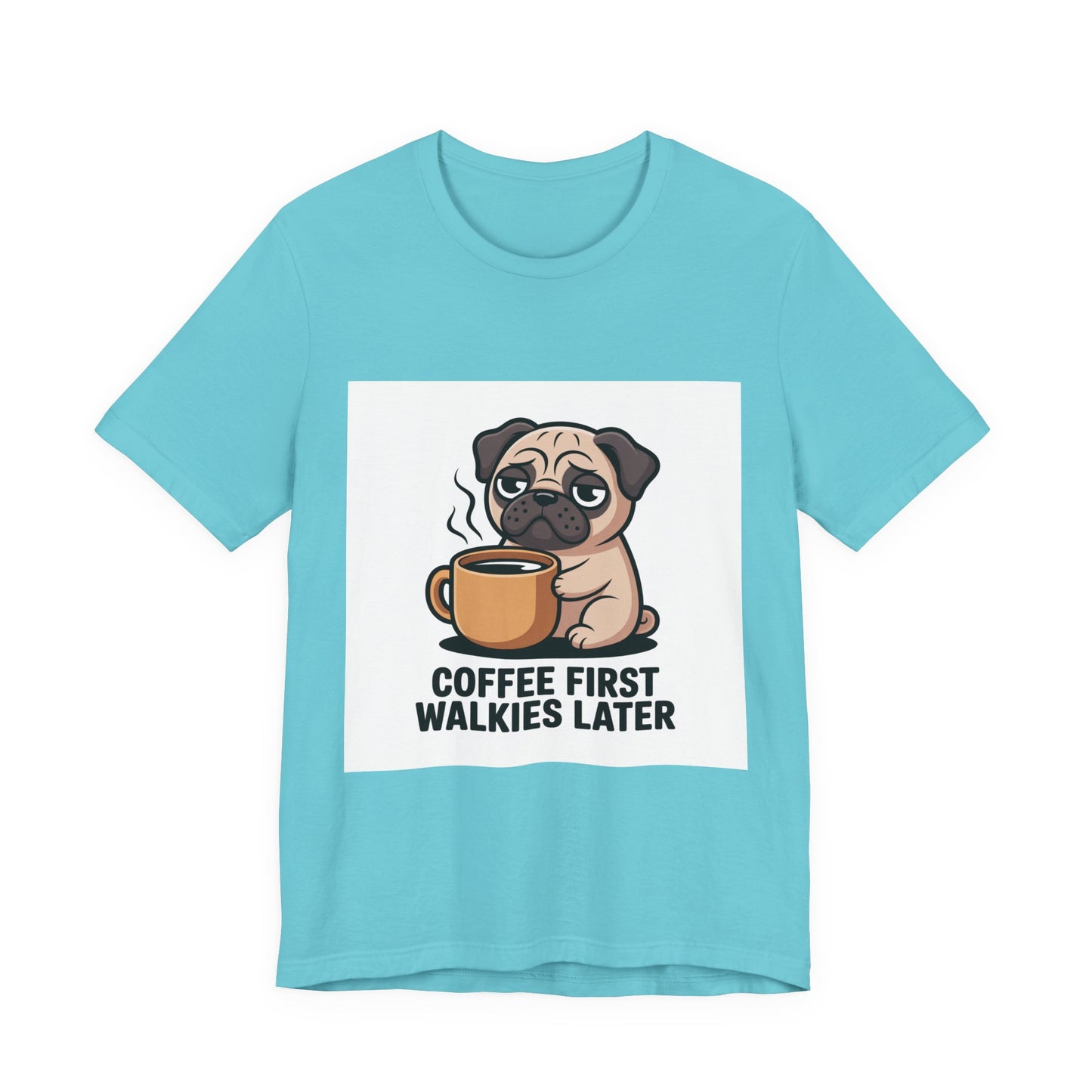 Coffee First Walkies Later - Funny Pug T-Shirt for Dog Lovers