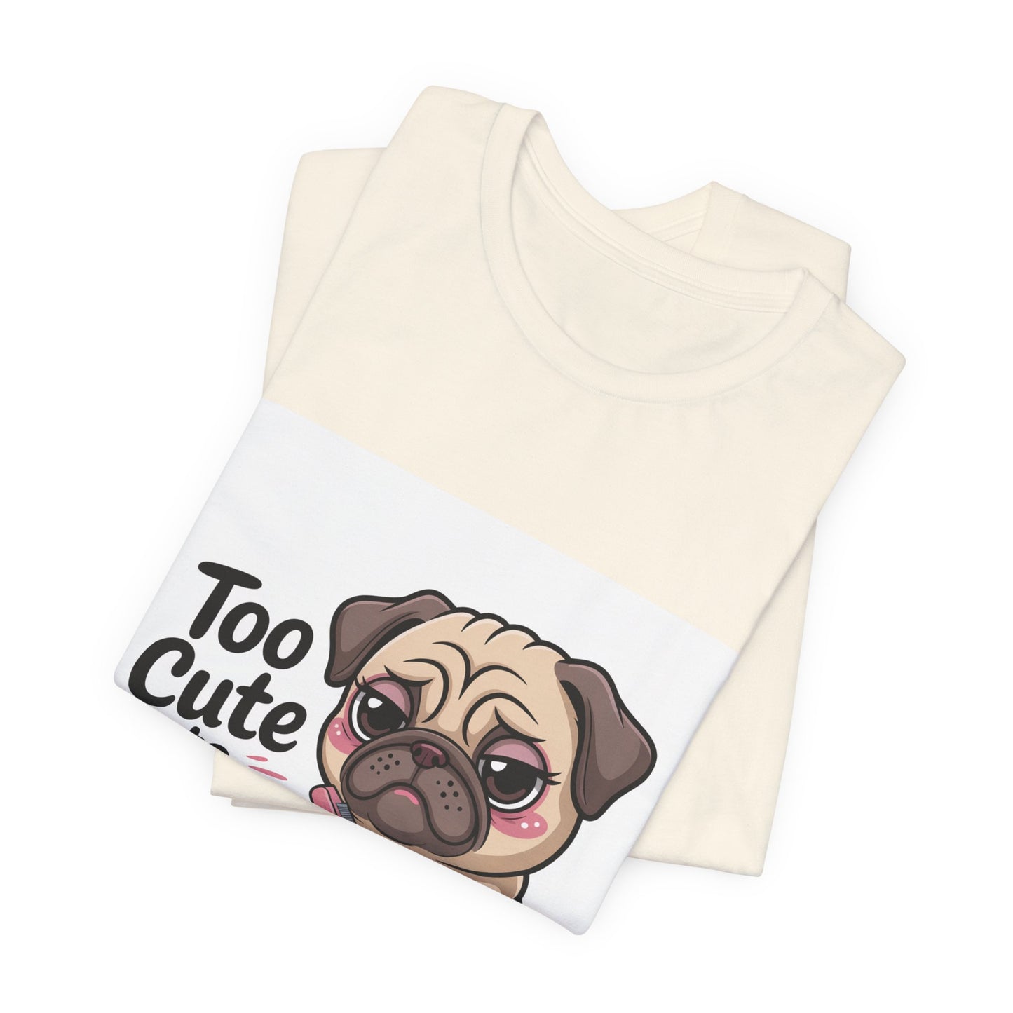 Too Cute To Care - Funny Pug T-Shirt for Dog Lovers