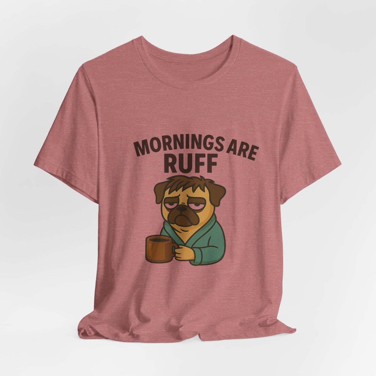 Mornings Are Ruff - Pug Lover Tee