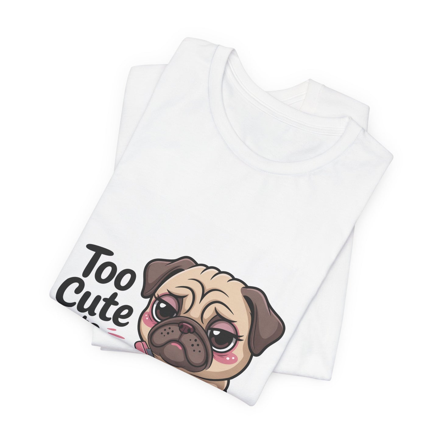 Too Cute To Care - Funny Pug T-Shirt for Dog Lovers