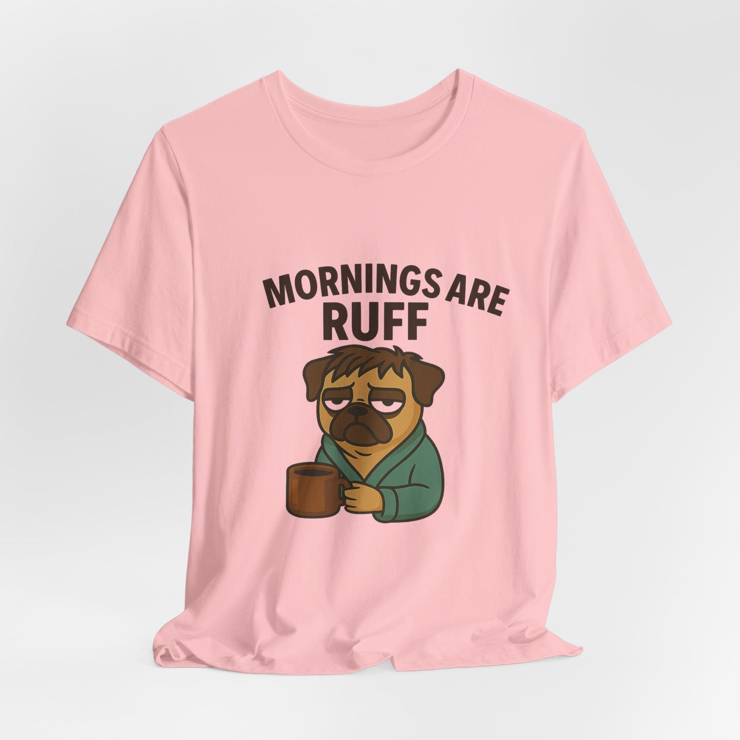 Mornings Are Ruff - Pug Lover Tee