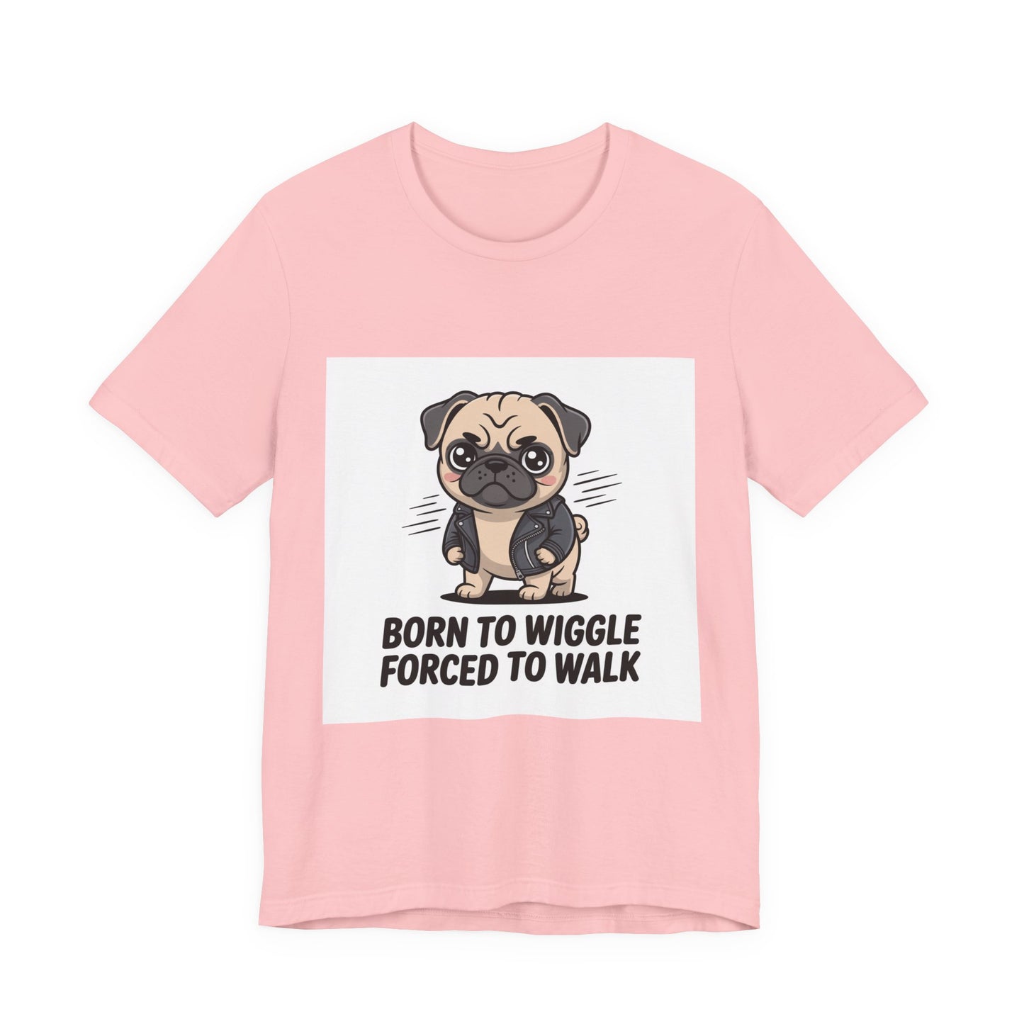 Born To Wiggle Forced To Walk - Funny Pug T-Shirt for Dog Lovers