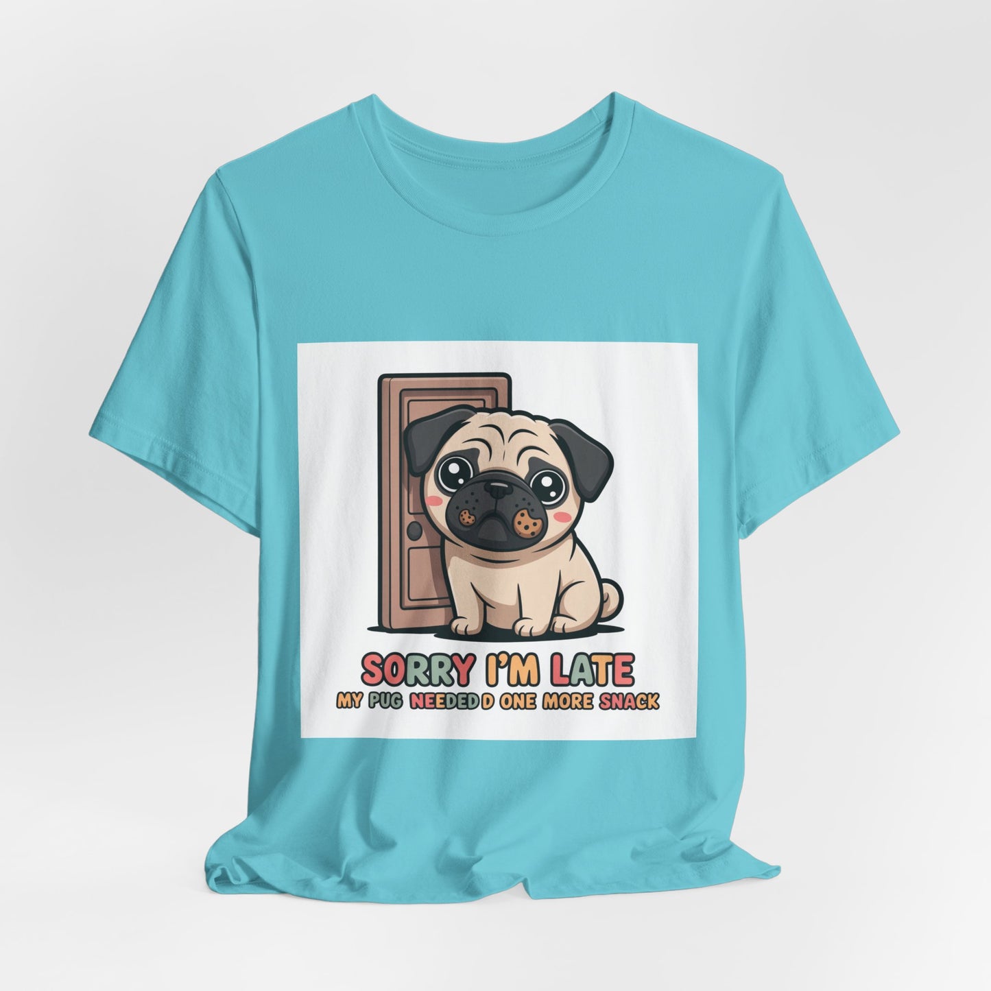 Sorry I'm Late My Pug Needed One More Snack - Funny Pug T-Shirt for Dog Lovers