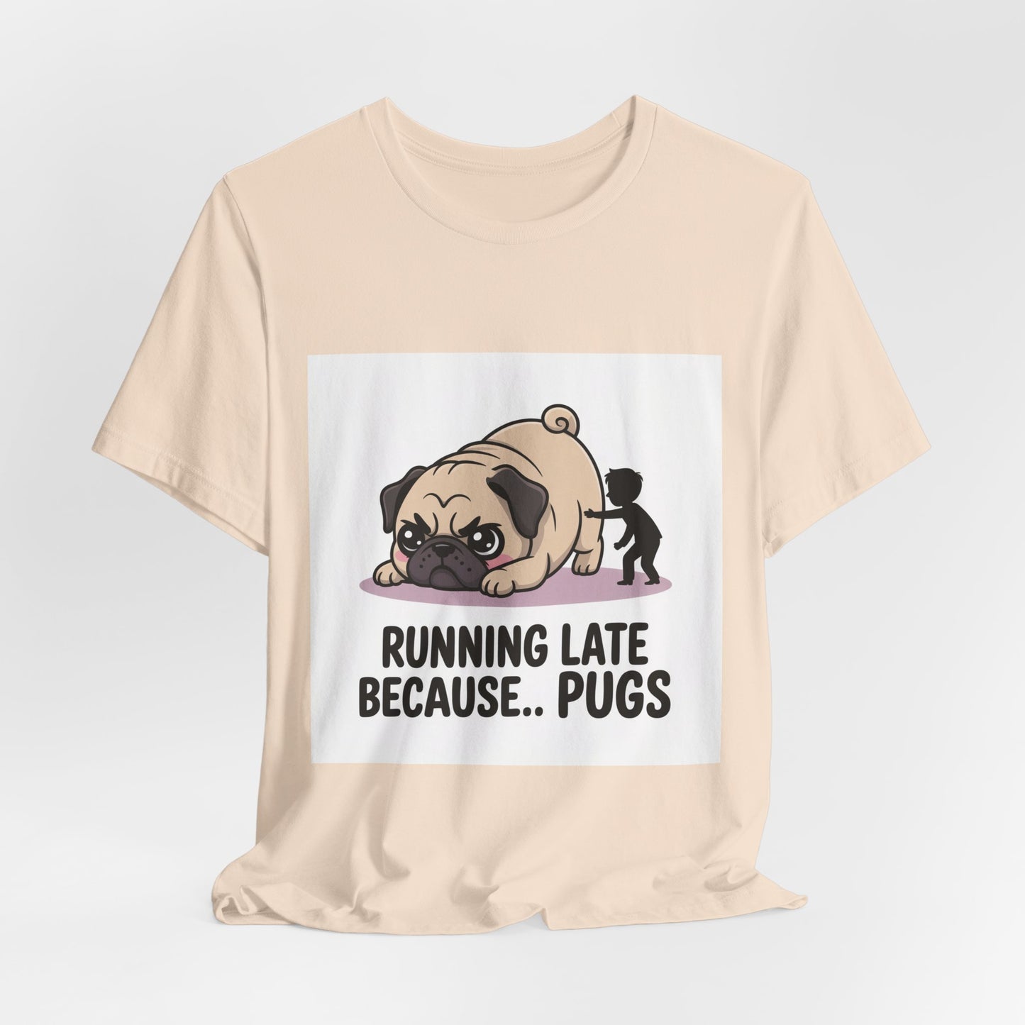 Running Late Because Pugs - Funny Pug T-Shirt for Dog Lovers
