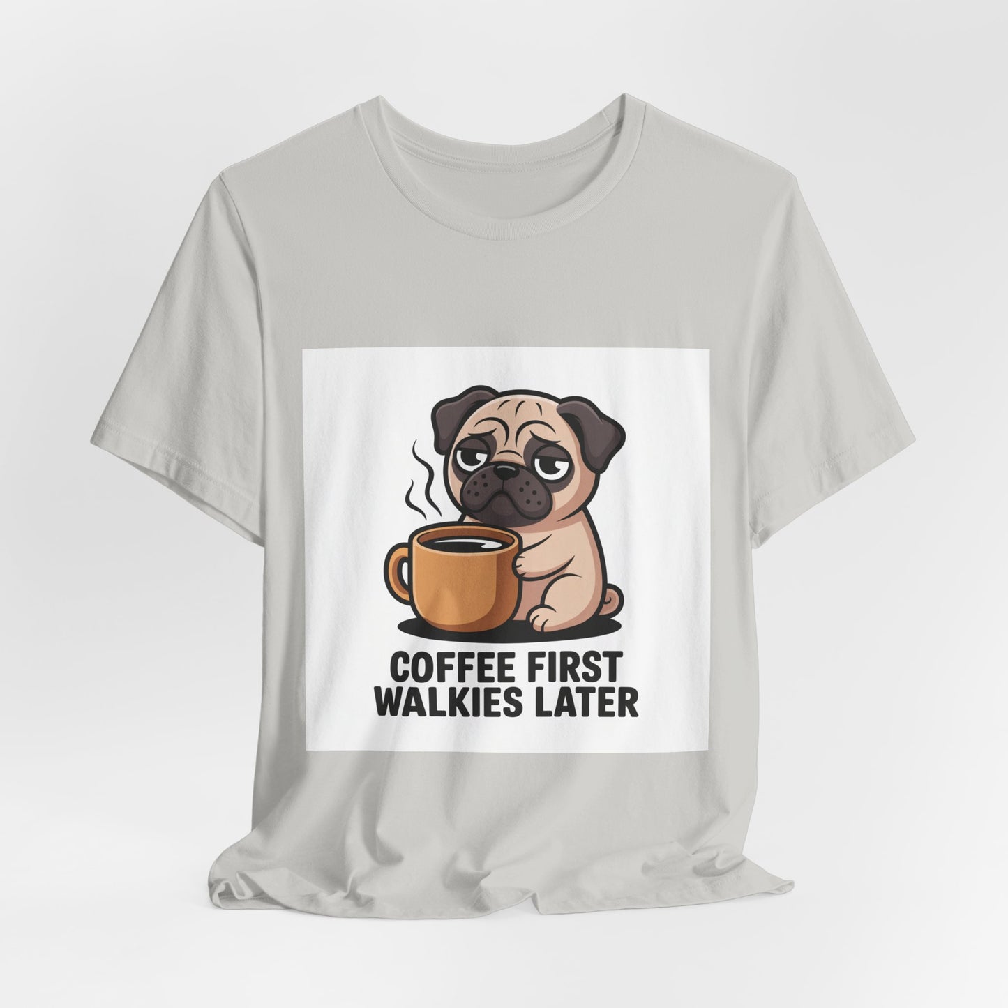 Coffee First Walkies Later - Funny Pug T-Shirt for Dog Lovers