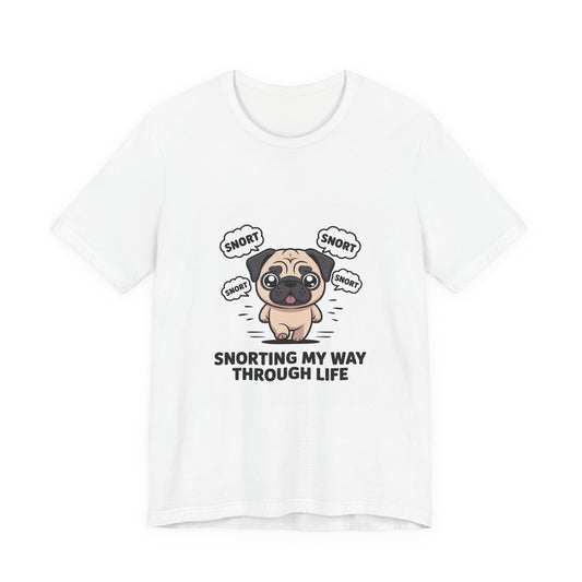 Snorting My Way Through Life - Funny Pug T-Shirt for Dog Lovers