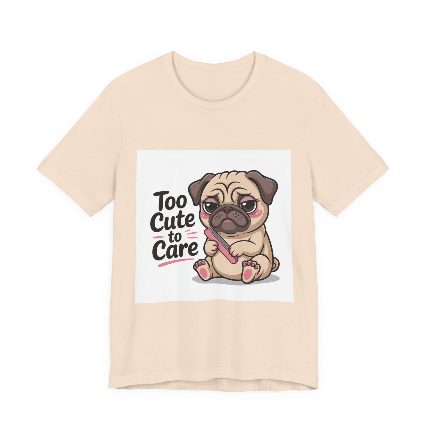 Too Cute To Care - Funny Pug T-Shirt for Dog Lovers