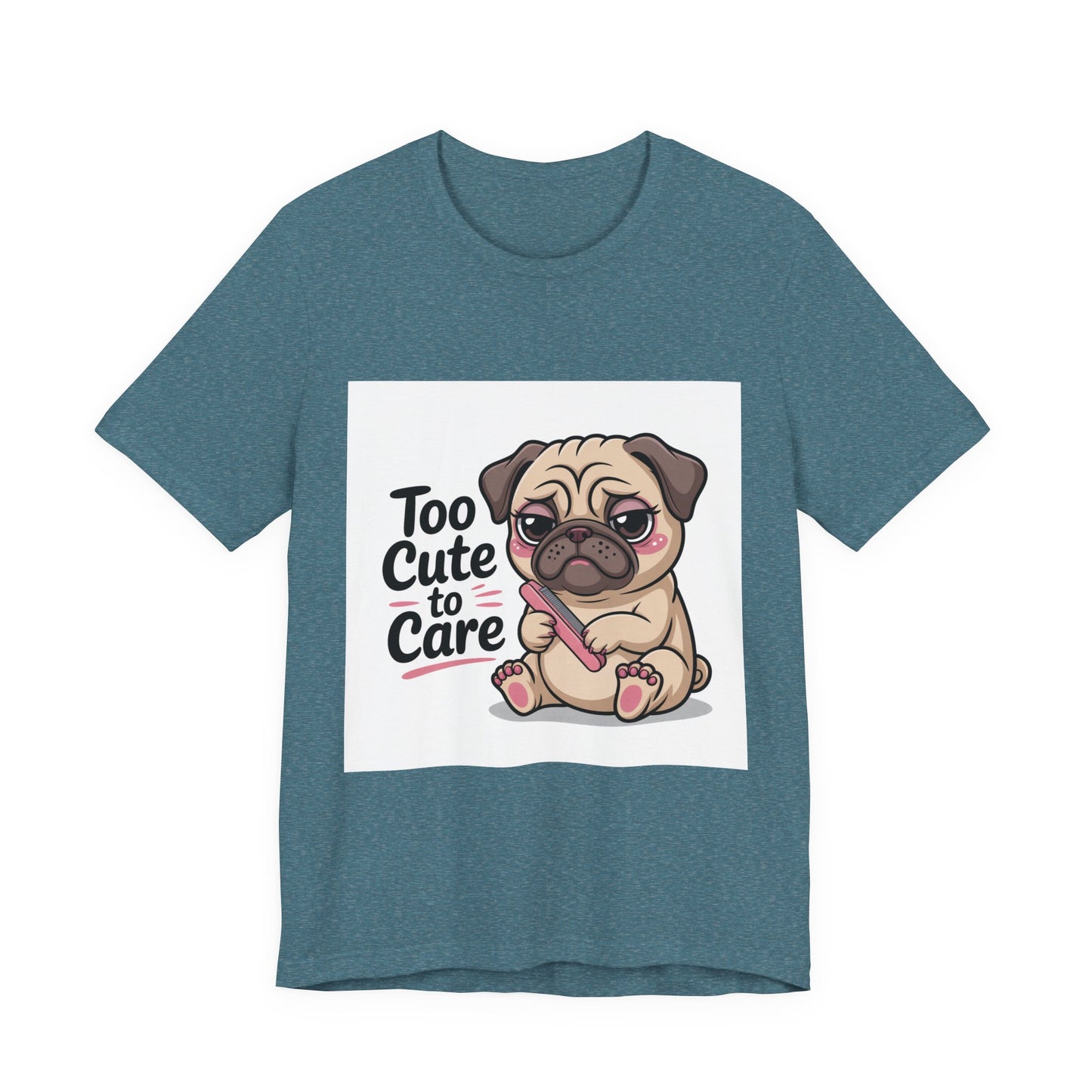 Too Cute To Care - Funny Pug T-Shirt for Dog Lovers