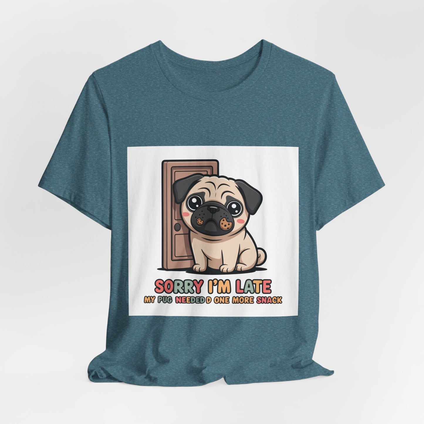 Sorry I'm Late My Pug Needed One More Snack - Funny Pug T-Shirt for Dog Lovers