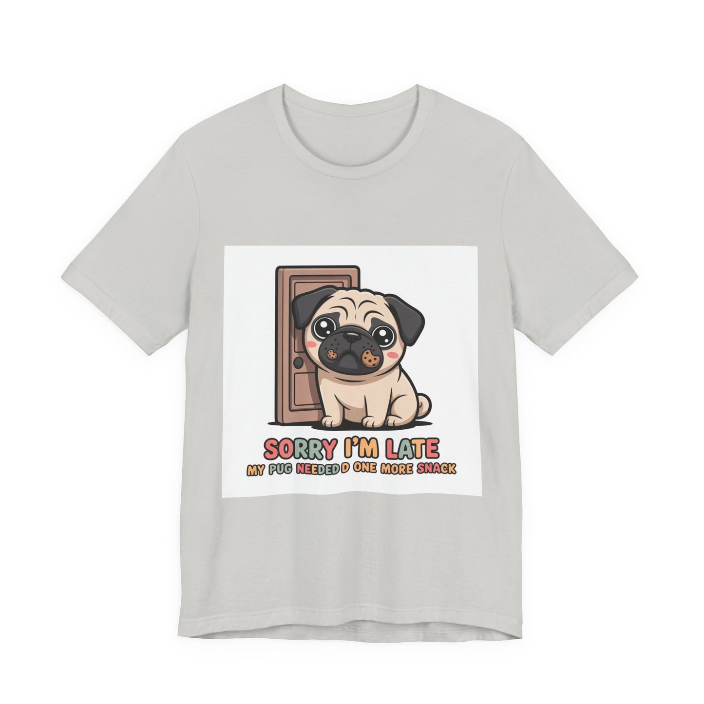 Sorry I'm Late My Pug Needed One More Snack - Funny Pug T-Shirt for Dog Lovers