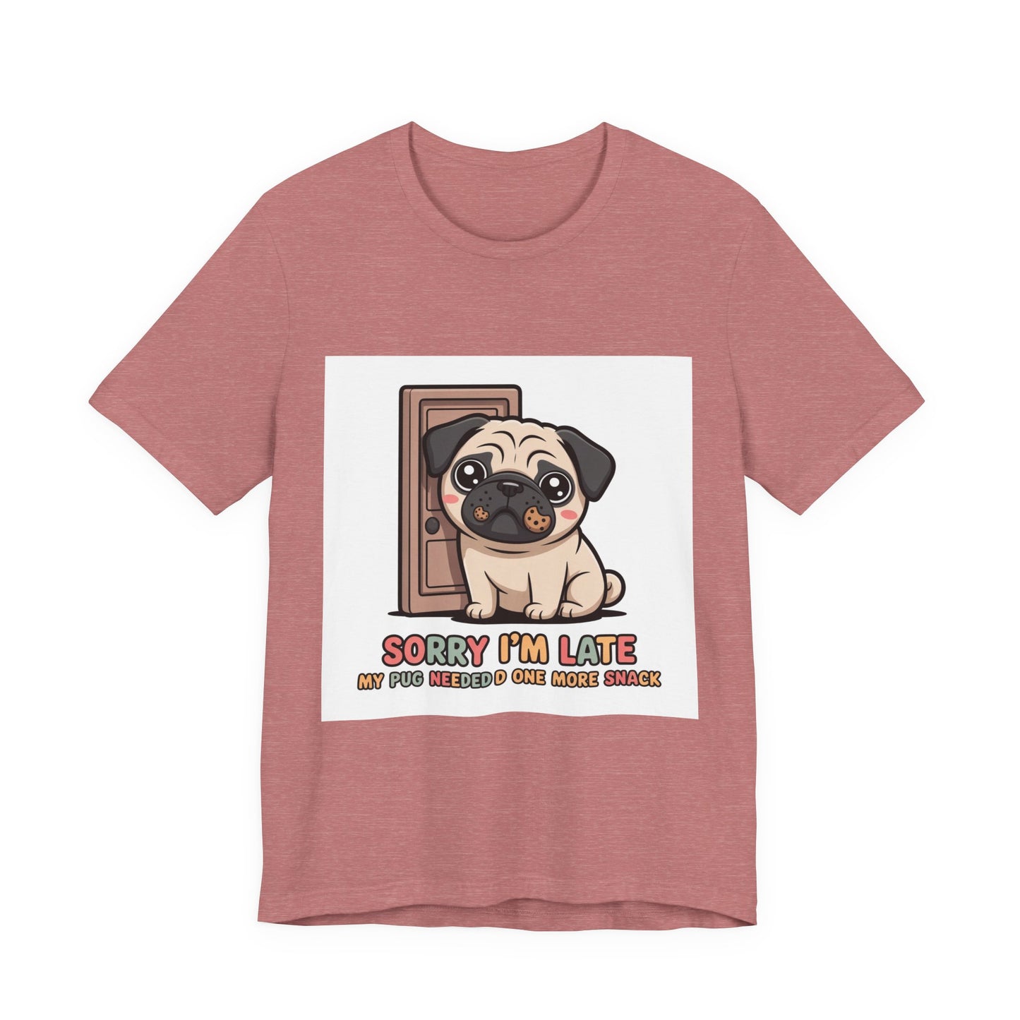 Sorry I'm Late My Pug Needed One More Snack - Funny Pug T-Shirt for Dog Lovers