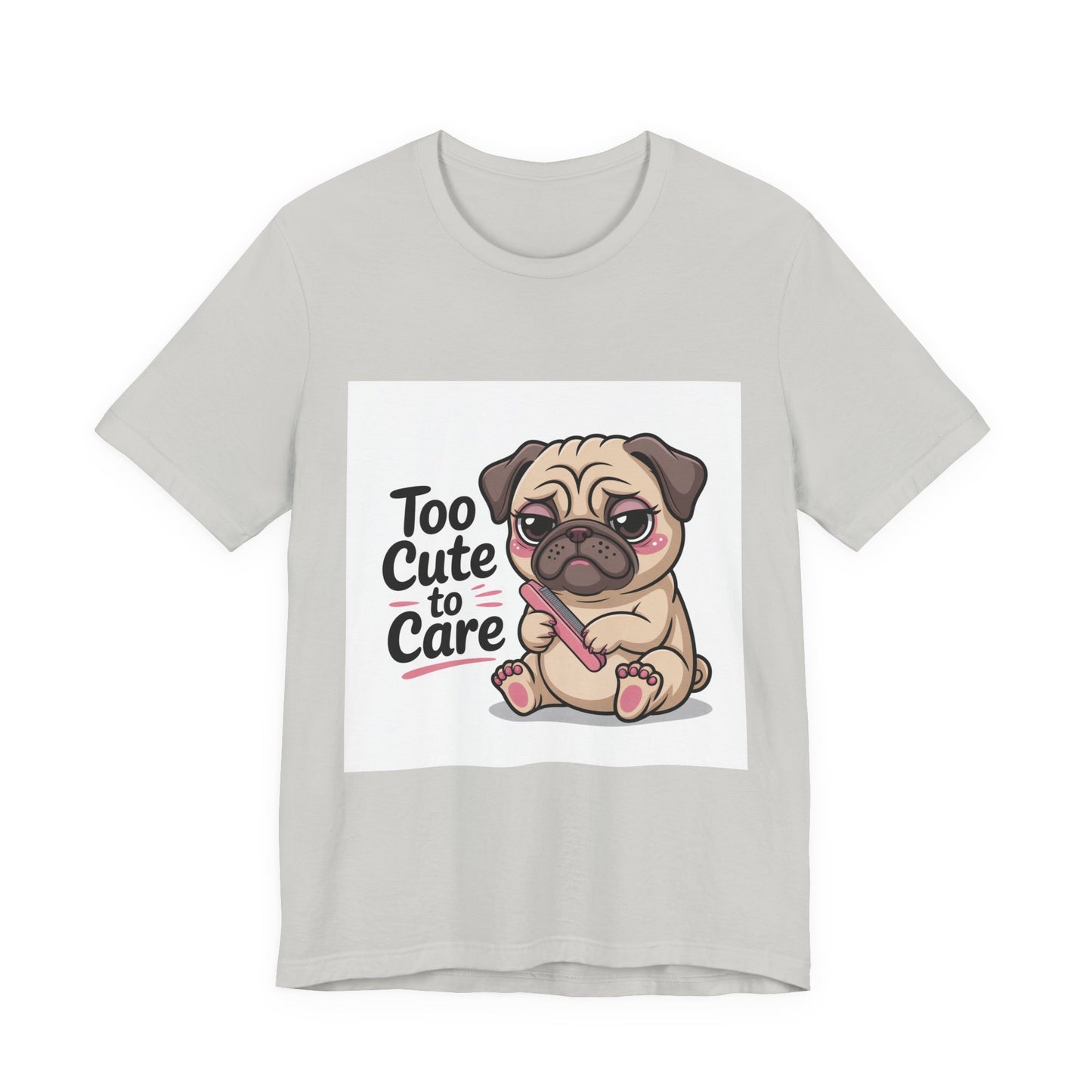 Too Cute To Care - Funny Pug T-Shirt for Dog Lovers