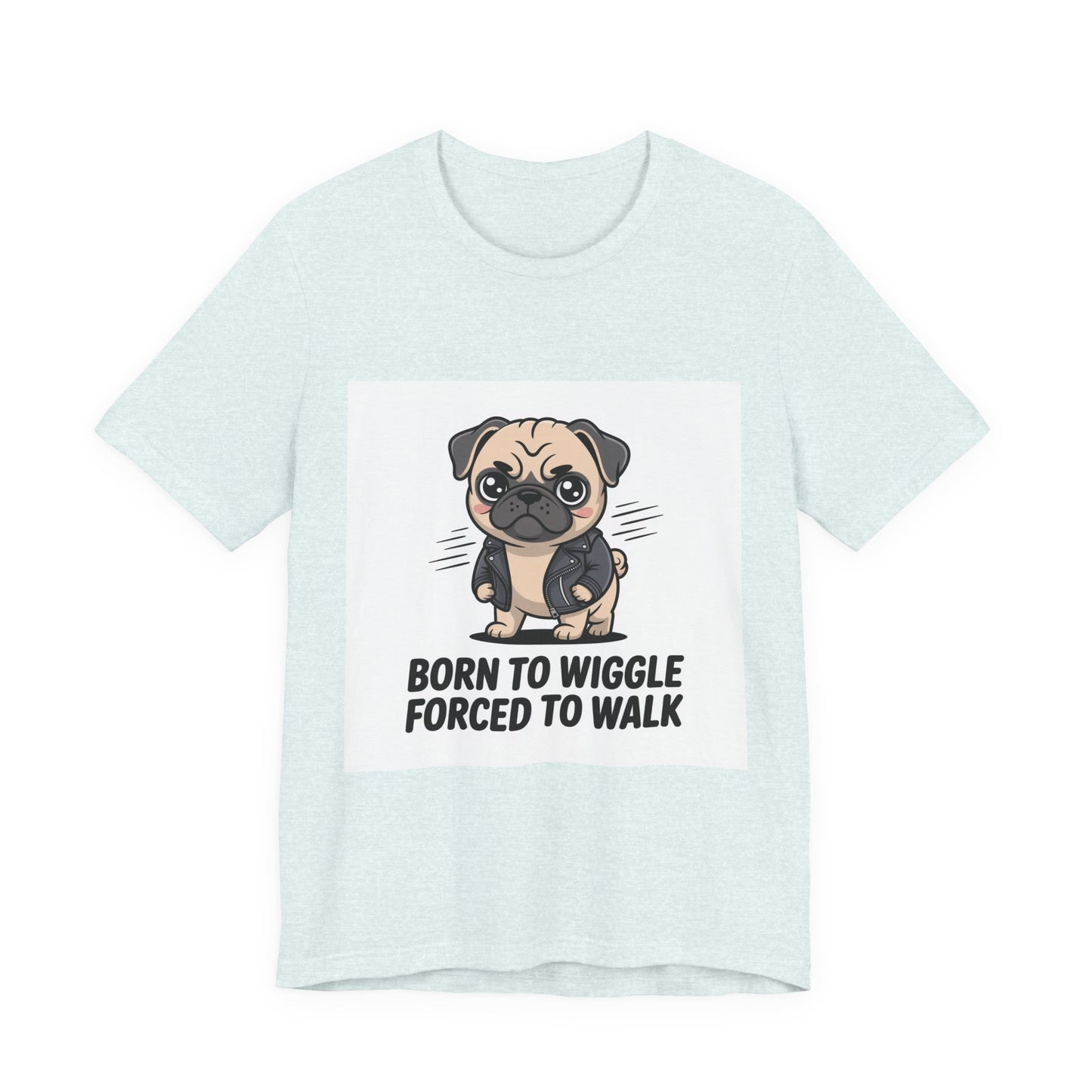 Born To Wiggle Forced To Walk - Funny Pug T-Shirt for Dog Lovers
