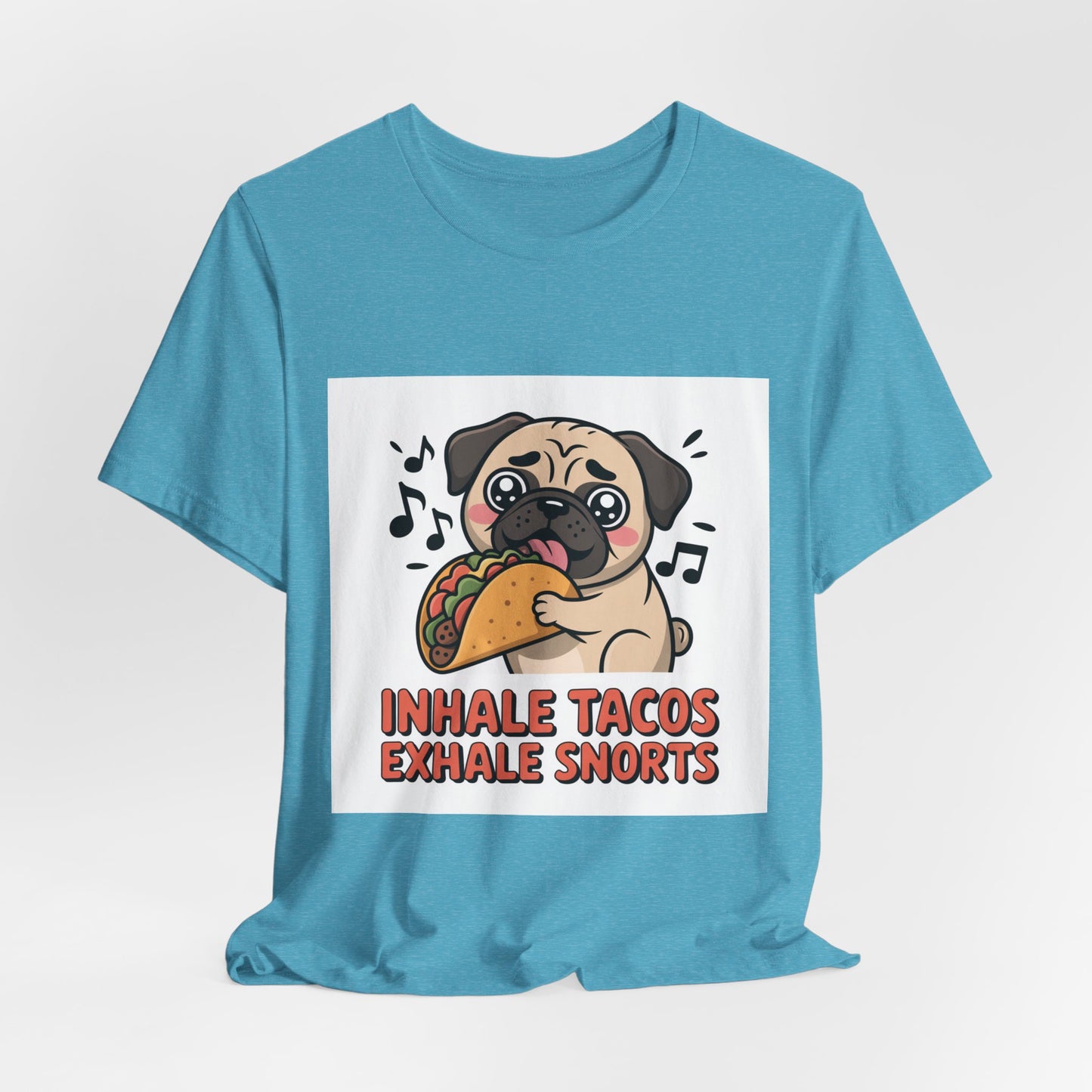 Inhale Tacos Exhale Snorts - Funny Pug T-Shirt for Dog Lovers