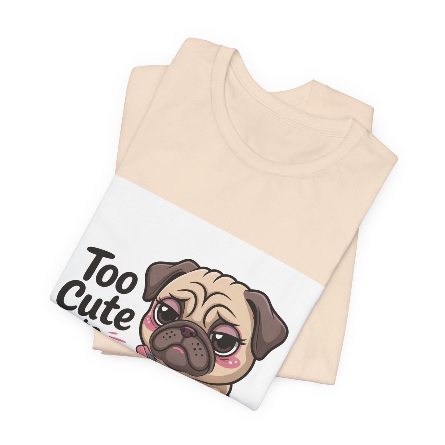 Too Cute To Care - Funny Pug T-Shirt for Dog Lovers