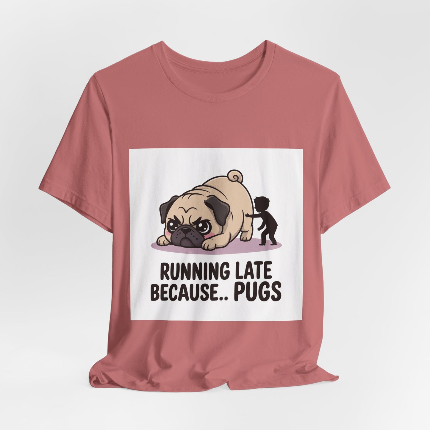 Running Late Because Pugs - Funny Pug T-Shirt for Dog Lovers