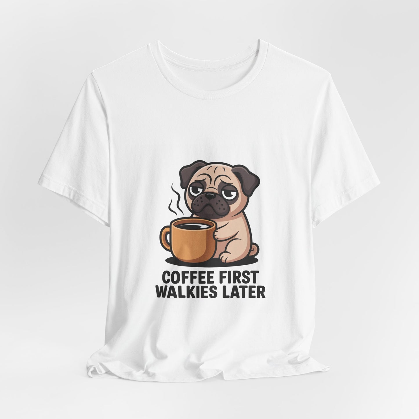 Coffee First Walkies Later - Funny Pug T-Shirt for Dog Lovers