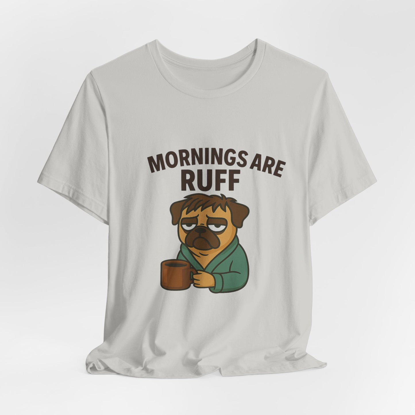 Mornings Are Ruff - Pug Lover Tee