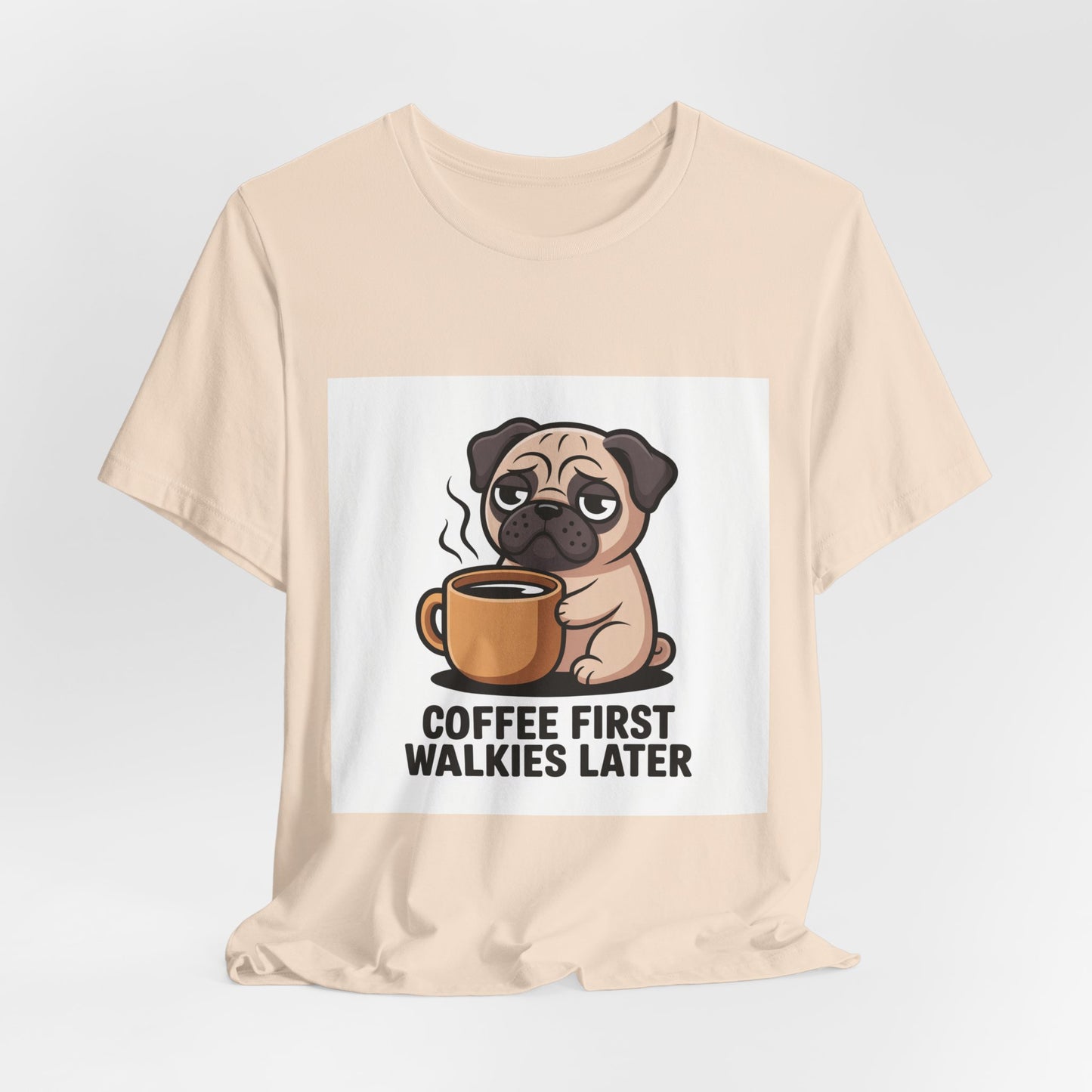 Coffee First Walkies Later - Funny Pug T-Shirt for Dog Lovers