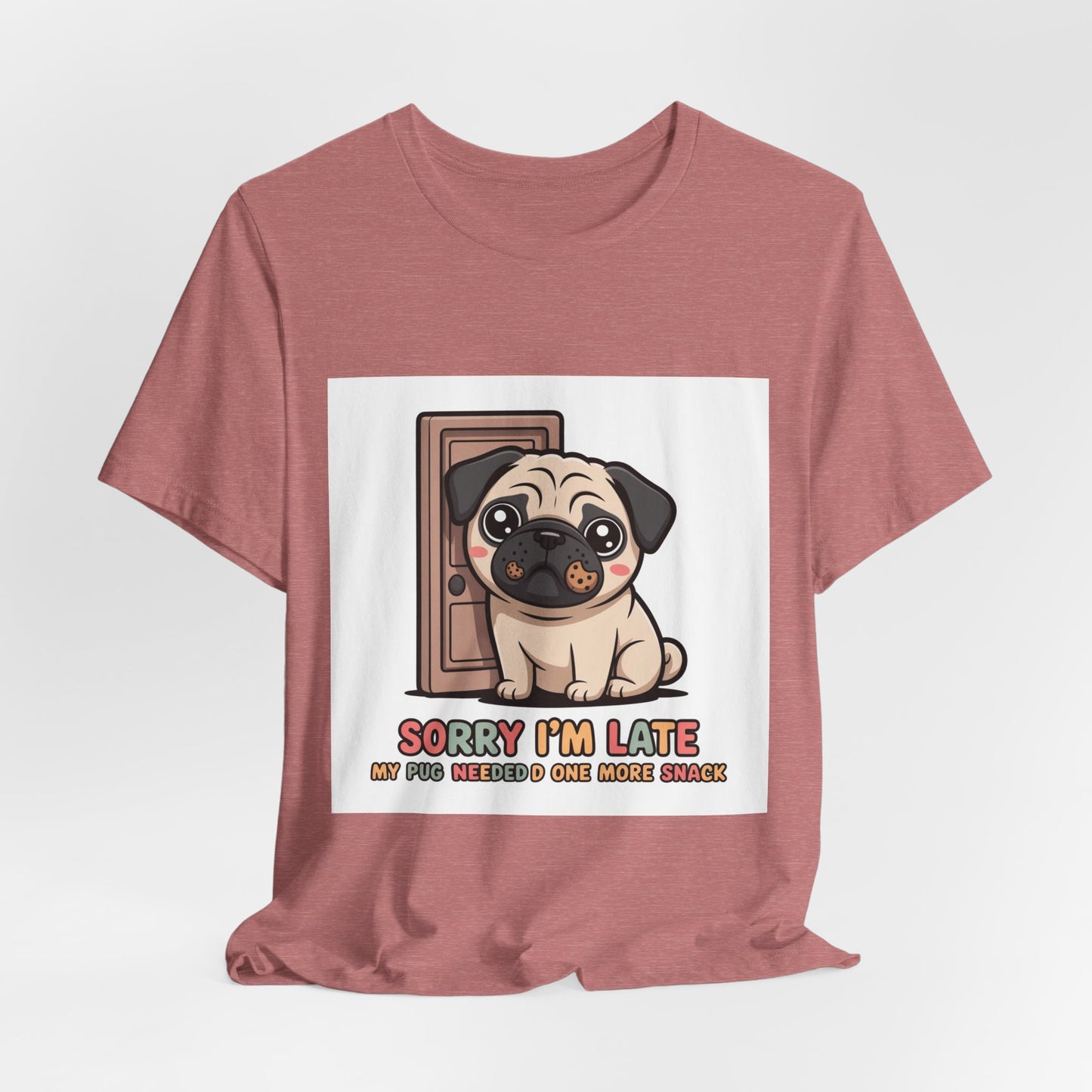 Sorry I'm Late My Pug Needed One More Snack - Funny Pug T-Shirt for Dog Lovers