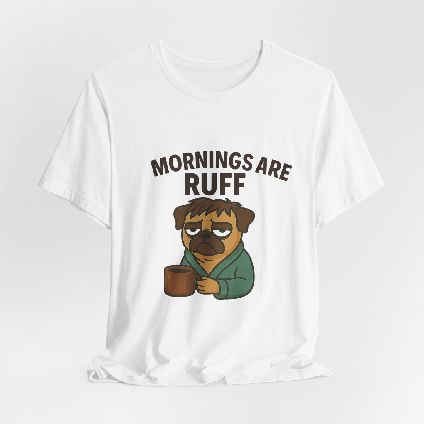 Mornings Are Ruff - Pug Lover Tee
