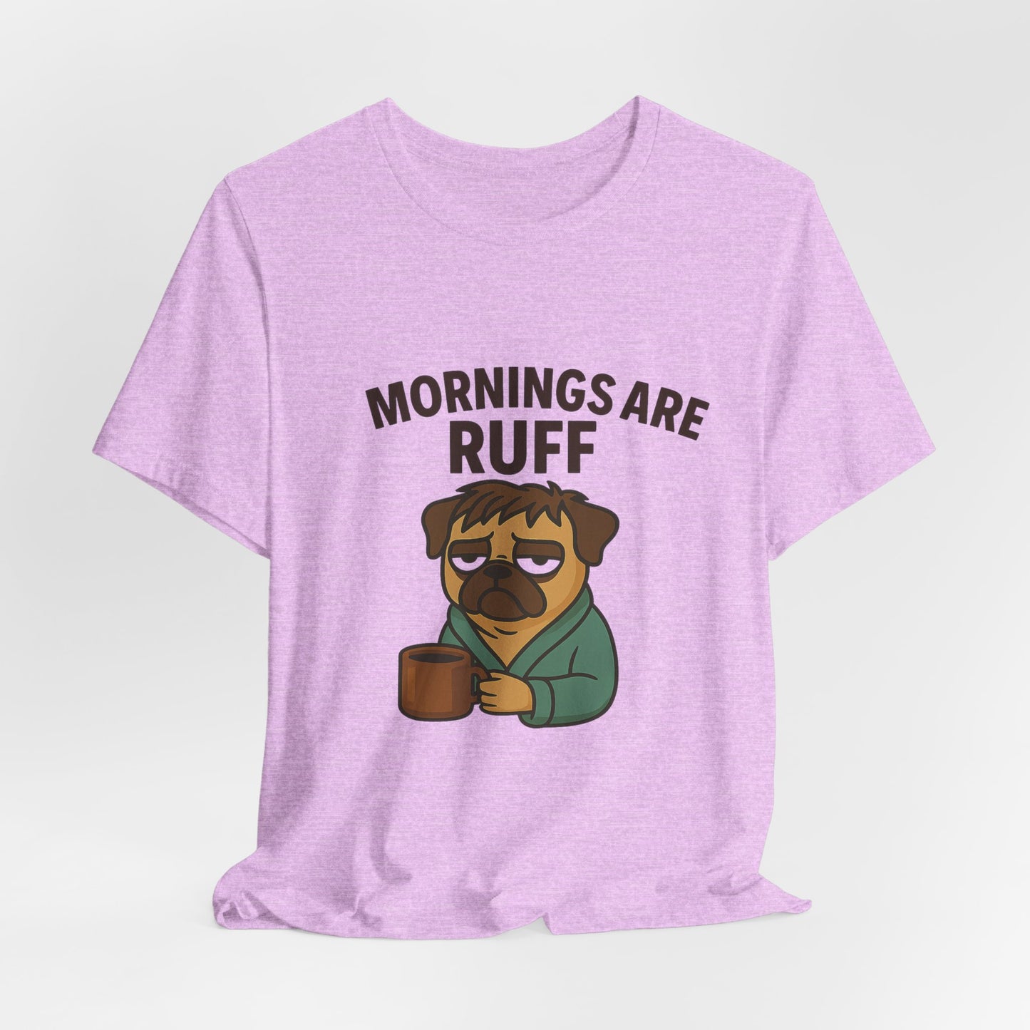 Mornings Are Ruff - Pug Lover Tee