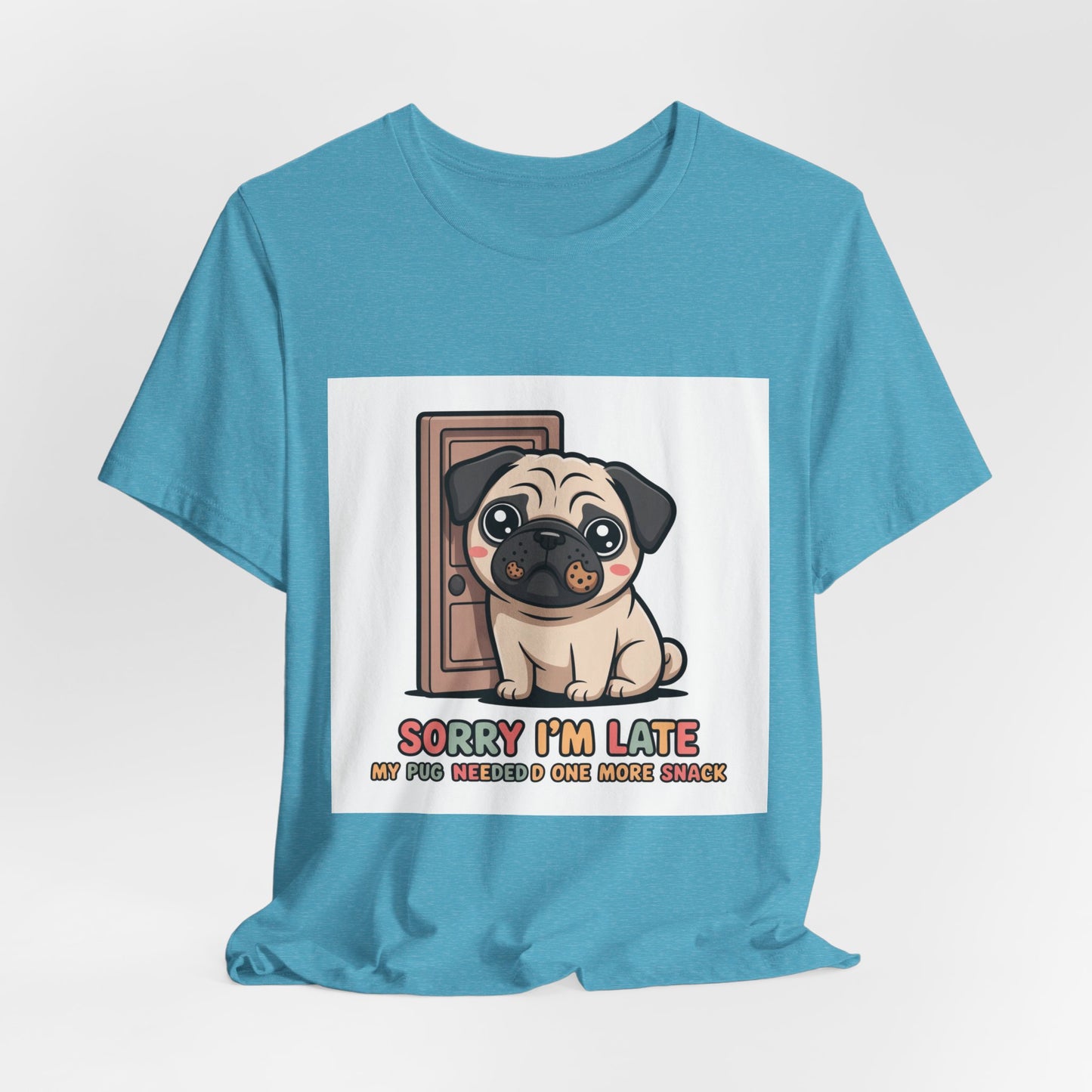 Sorry I'm Late My Pug Needed One More Snack - Funny Pug T-Shirt for Dog Lovers