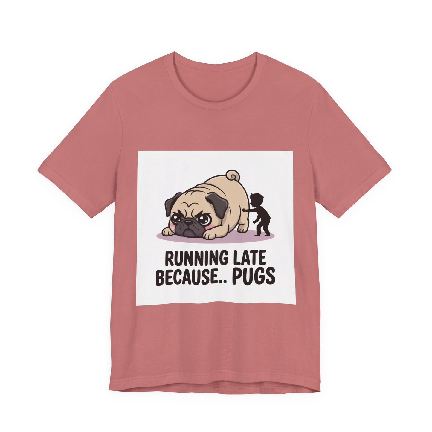 Running Late Because Pugs - Funny Pug T-Shirt for Dog Lovers