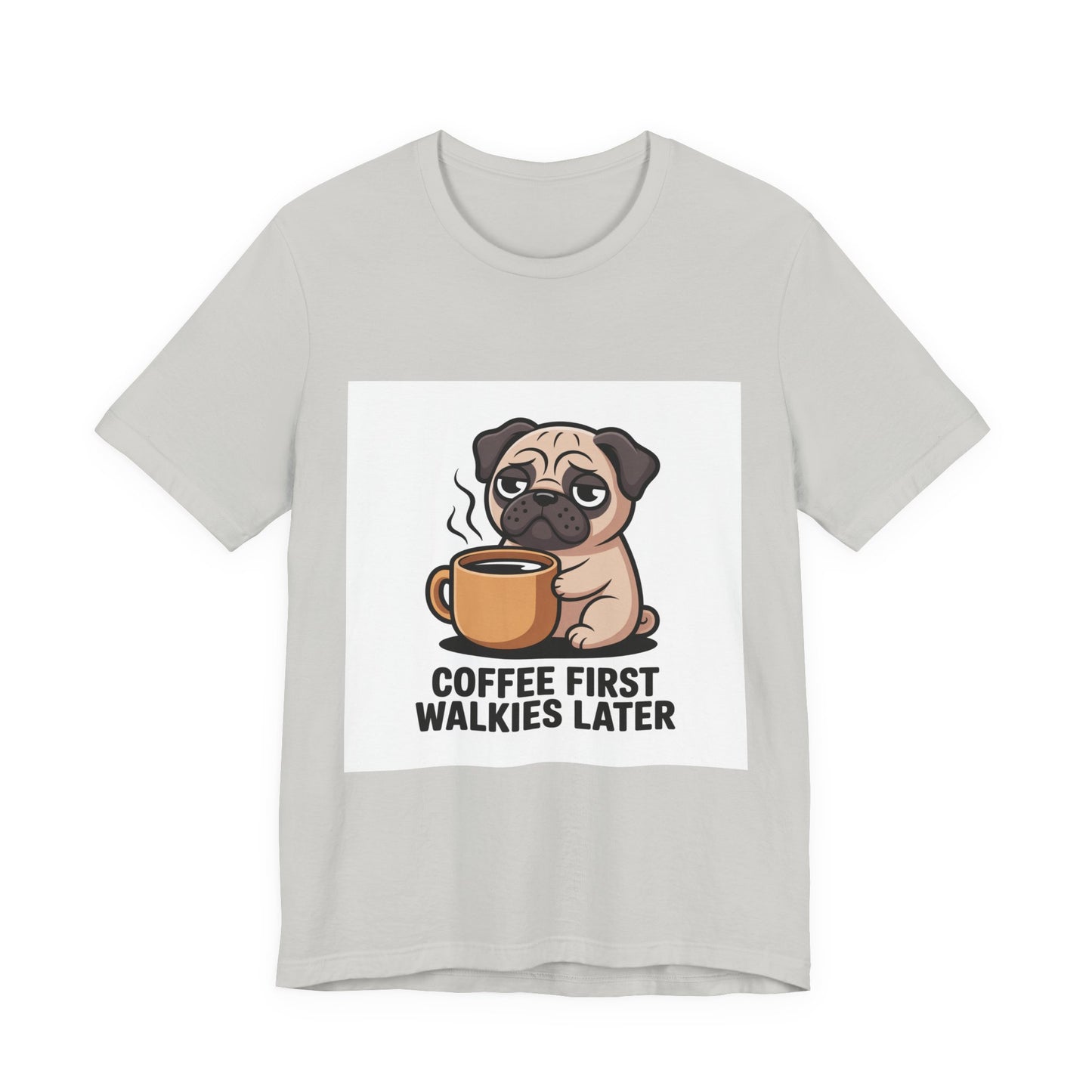 Coffee First Walkies Later - Funny Pug T-Shirt for Dog Lovers