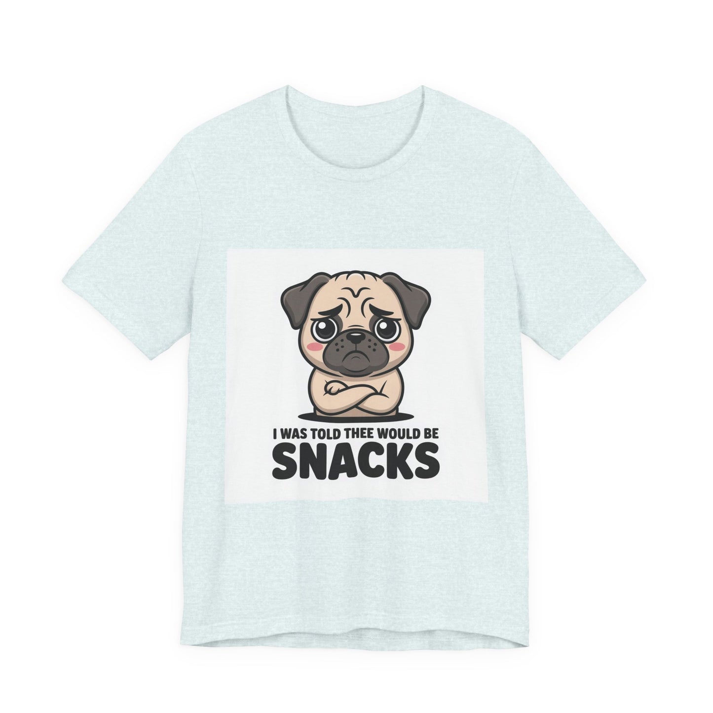 I Was Told There Would Be Snacks - Funny Pug T-Shirt for Dog Lovers