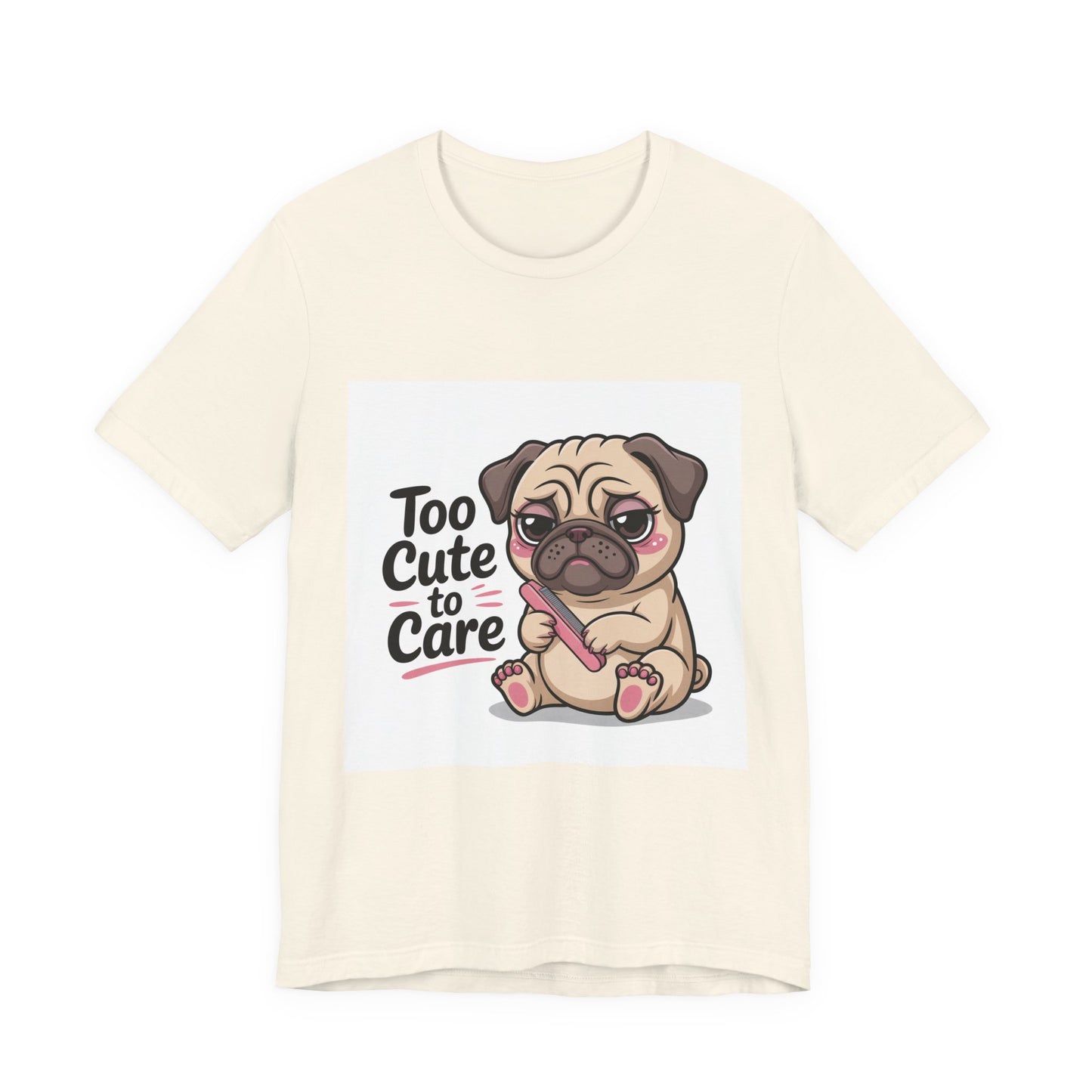 Too Cute To Care - Funny Pug T-Shirt for Dog Lovers