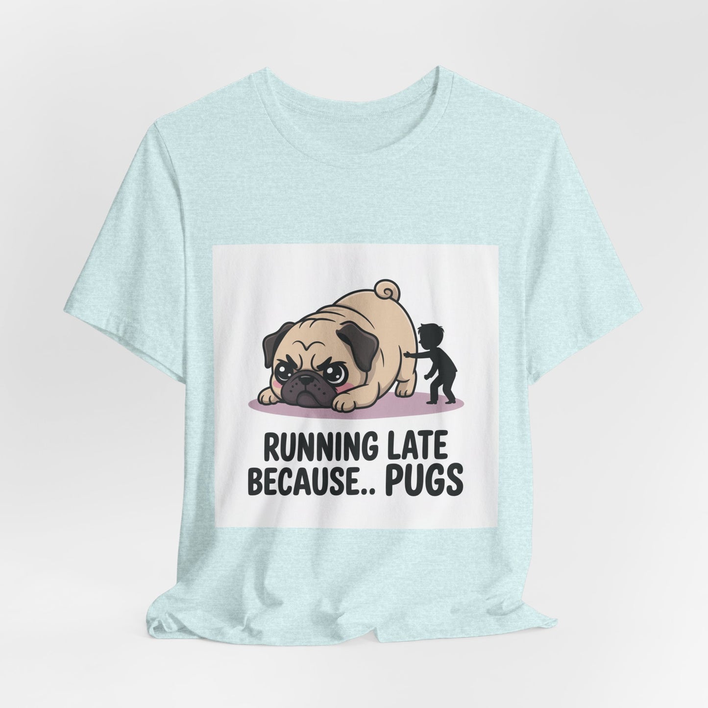 Running Late Because Pugs - Funny Pug T-Shirt for Dog Lovers