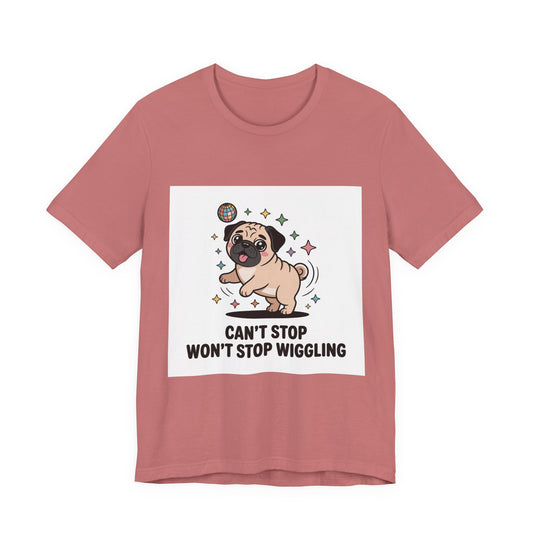 Can't Stop Won't Stop Wiggling - Funny Pug T-Shirt for Dog Lovers