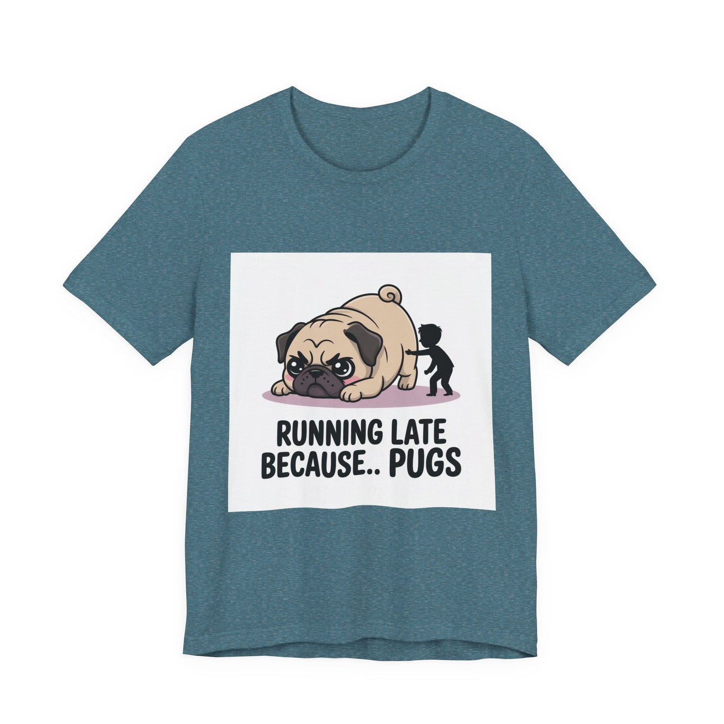 Running Late Because Pugs - Funny Pug T-Shirt for Dog Lovers
